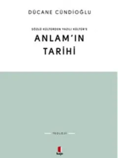 Sözlü Kültürden Yazılı Kültür'e Anlam'ın Tarihi
