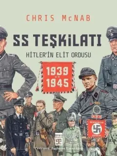 SS Teşkilatı: Hitlerin Elit Ordusu 1939-1945