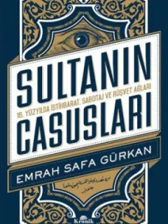 Sultanın Casusları 16.Yüzyılda İstihbarat, Sabotaj ve Rüşvet Ağları