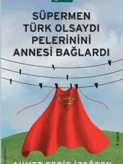 Süpermen Türk Olsaydı Pelerinini Annesi Bağlardı