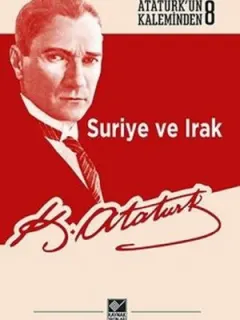 Suriye ve Irak-Atatürk'ün Kaleminden 8