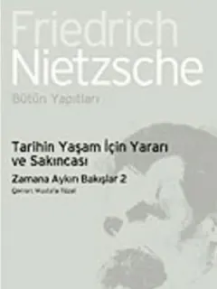 Tarihin Yaşam İçin Yararı ve Sakıncası-Zamana Aykırı Bakışlar 2