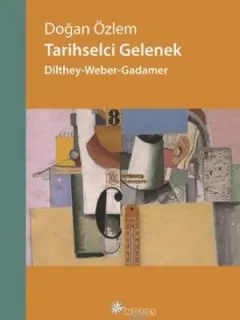 Tarihselci Gelenek-Dilthey-Weber-Gadamer