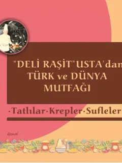 Tatlılar - Krepler - Sufleler - Deli Raşit Usta'dan Türk ve Dünya Mutfağı