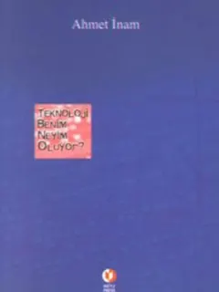 Teknoloji Benim Neyim Oluyor?