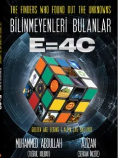 The Finders Who Found Out the Unknowns / Bilinmeyenleri Bulanlar E=4C