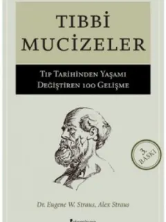 Tıbbi Mucizeler - Tıp Tarihinden Yaşamı Değiştiren 100 Gelişme
