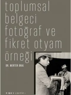 Toplumsal Belgeci Fotoğraf ve Fikret Otyam Örneği