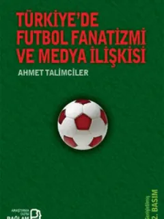 Türkiye'de Futbol Fanatizmi ve Medya İlişkisi