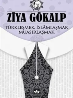 Türkleşmek, İslamlaşmak, Muasırlaşmak