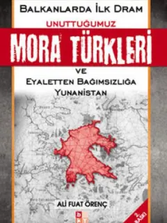 Unuttuğumuz Mora Türkleri Balkanlarda İlk Dram ve Yunanistan