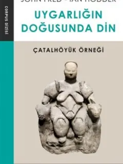 Uygarlığın Doğusunda Din-Çatalhöyük Örneği