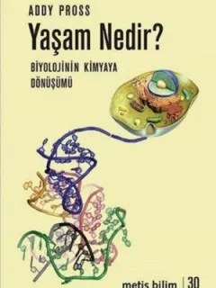 Yaşam Nedir? Biyolojinin Kimyaya Dönüşümü