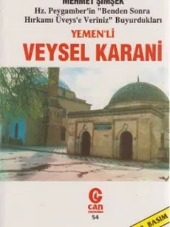 Yemen'li Veysel Karani Hz. Peygamber'in "Benden Sonra Hırkamı Üveys'e Veriniz" Buyurdukları