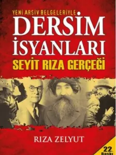 Yeni Arşiv Belgeleriyle Dersim İsyanları - Seyit Rıza Gerçeği