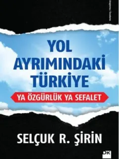 Yol Ayrımındaki Türkiye Ya Özgürlük Ya Sefalet