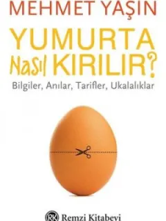 Yumurta Nasıl Kırılır?-Bilgiler Anılar Tarifler Ukalıklar