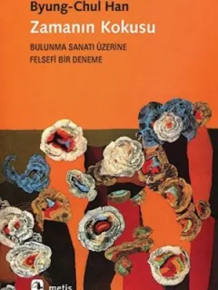 Zamanın Kokusu-Bulunma Sanatı Üzerine Felsefi Bir Deneme