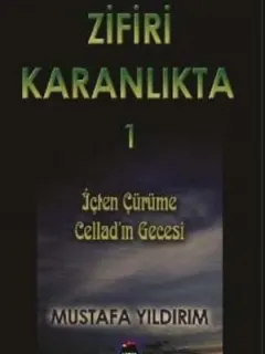 Zifiri Karanlıkta Cilt 1 - İçten Çürüme Cellad'ın Gecesi